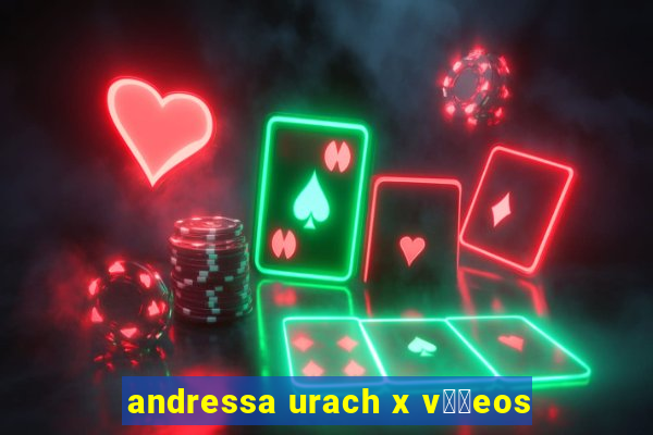 andressa urach x v閾哾eos